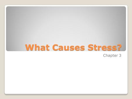 What Causes Stress? Chapter 3. Myth People should try to avoid all situations that can lead to stress. Fact Stress is a normal part of life that you cannot.