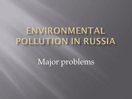 Major problems Forest resources Forest resources in Russia are used irrationally. When deforestation is a lot of waste. In processing lost about 20%