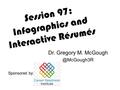 Session 97: Infographics and Interactive Résumés Dr. Gregory M. Sponsored by: