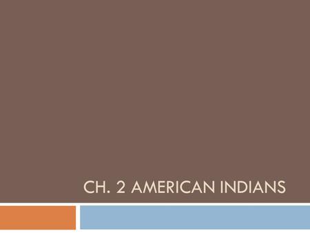 CH. 2 AMERICAN INDIANS. Day 1 (Feb. 20,21) 1. We live in teepees and we use every single part of the buffalo. What number do we live in? 2. What tribe.