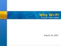 1 Why Wi-Fi business model review August 18, 2003.