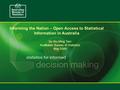 By Siu-Ming Tam Australian Bureau of Statistics May 2009 Informing the Nation – Open Access to Statistical Information in Australia.