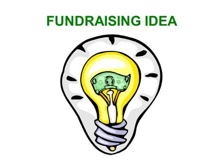 FUNDRAISING IDEA. Further your mission by raising funds. Consistently recognize volunteers, staff, supporters by expressing appreciation.