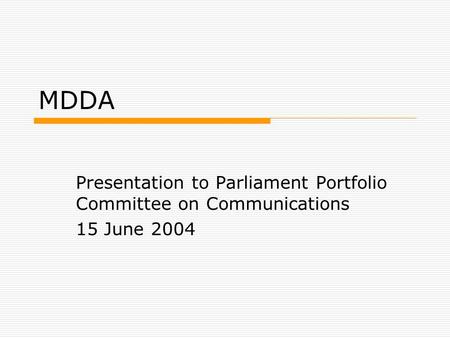 MDDA Presentation to Parliament Portfolio Committee on Communications 15 June 2004.