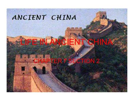 LIFE IN ANCIENT CHINA CHAPTER 7 SECTION 2. MAIN IDEAS LIFE IN ANCIENT CHINA: Chinese society had three main social classes: landowning aristocrats, farmers,