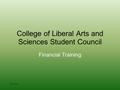 College of Liberal Arts and Sciences Student Council Financial Training 6/3/2016.