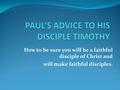 How to be sure you will be a faithful disciple of Christ and will make faithful disciples.