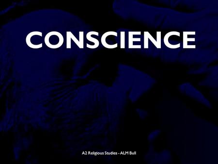 A2 Religious Studies - ALM Bull CONSCIENCE. A2 Religious Studies – ALM Bull Content  Aquinas Aquinas  Butler Butler  Newman Newman  Freud Freud 