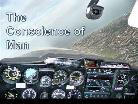 What is the Conscience? “a knowledge or sense of right and wrong, with a compulsion to do right; moral judgment that opposes the violation of a previously.