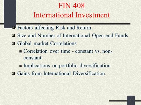 1 FIN 408 International Investment Factors affecting Risk and Return Size and Number of International Open-end Funds Global market Correlations Correlation.