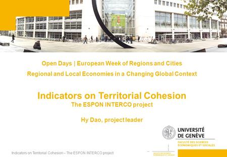 Indicators on Territorial Cohesion – The ESPON INTERCO project 1 Open Days | European Week of Regions and Cities Regional and Local Economies in a Changing.