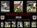 BEARCAT SOCCER 2016 COMMITMENT – PRIDE - TRADITION.