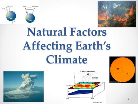 Natural Factors Affecting Earth’s Climate. Natural Events Affecting Climate Earth’s climate is complex There are a number of factors that have affected.