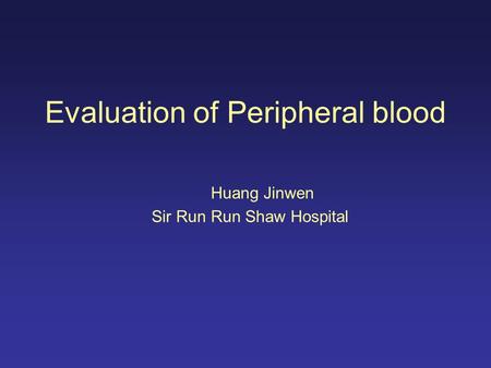 Evaluation of Peripheral blood Huang Jinwen Sir Run Run Shaw Hospital.