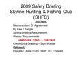 2009 Safety Briefing Skyline Hunting & Fishing Club (SHFC) AGENDA Memorandum Of Agreement By Law Changes Safety Briefing Requirement Waiver Requirements.