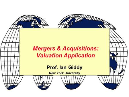 Prof. Ian Giddy New York University Mergers & Acquisitions: Valuation Application.