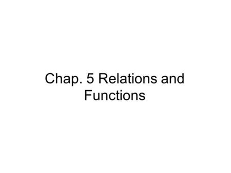 Chap. 5 Relations and Functions. Cartesian Product For sets A, B the Cartesian product, or cross product, of A and B is denoted by A ╳ B and equals {(a,