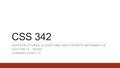 CSS 342 DATA STRUCTURES, ALGORITHMS, AND DISCRETE MATHEMATICS I LECTURE 14. 150302. CARRANO CHAPT 12.