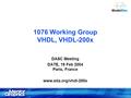 Copyright ©2001-2003, Model Technology 1 1076 Working Group VHDL, VHDL-200x DASC Meeting DATE, 19 Feb 2004 Paris, France www.eda.org/vhdl-200x.