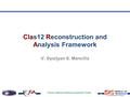 Thomas Jefferson National Accelerator Facility Page 1 Clas12 Reconstruction and Analysis Framework V. Gyurjyan S. Mancilla.