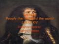 CHY4U1 People that changed the world LOUIS XIV Slideshow made by: Katrina Yambao.