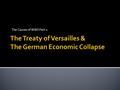 The Causes of WWII Part 1:. You have been invited to the Paris Peace Conference! Your group will discuss your stance on the following issues and prepare.