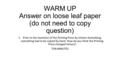 WARM UP Answer on loose leaf paper (do not need to copy question) 1.Prior to the invention of the Printing Press by Johann Gutenberg, everything had to.