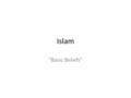 Islam “Basic Beliefs”. Muhammad Born in Mecca to merchant family Orphaned at 5 Caravan manager Married rich widow named Khadija.