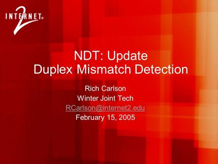 NDT: Update Duplex Mismatch Detection Rich Carlson Winter Joint Tech February 15, 2005.