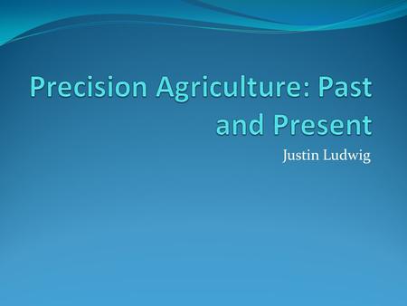 Justin Ludwig. Background Biosystems and Agricultural Engineering (BAE) Junior Decided on BAE Okarche, OK Grew up on 1,300 acre wheat, cattle, and hay.