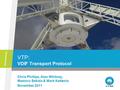 VTP: VDIF Transport Protocol Chris Phillips, Alan Whitney, Mamoru Sekido & Mark Kettenis November 2011.