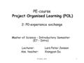 E7 Intro - E031 PE-course Project Organised Learning (POL) 2: P0-experience exchange Master of Science – Introductory Semester (E7 – Intro) Lecturer: Lars.