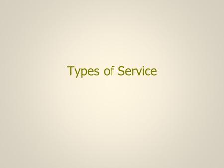 Types of Service. Types of service (1) A network architecture may have multiple protocols at the same layer in order to provide different types of service.