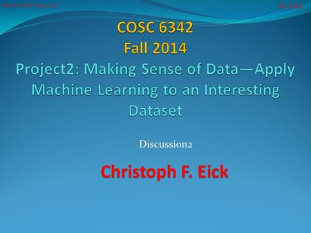 Ch. Eick Project 1COSC 6335 2014 Christoph F. Eick Discussion2.