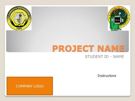 PROJECT NAME STUDENT ID - NAME Instructors COMPANY LOGO.