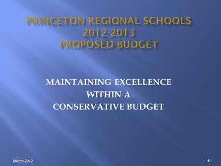 March 2012 1 MAINTAINING EXCELLENCE WITHIN A CONSERVATIVE BUDGET.