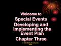 © John Wiley & Sons, Inc. 2004 Welcome to Special Events Developing and Implementing the Event Plan Chapter Three Welcome to Special Events Developing.