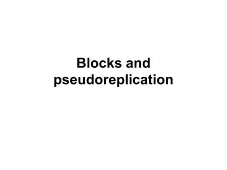 Blocks and pseudoreplication