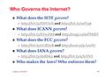 Compsci 82, Fall 2011 6.1 Who Governs the Internet? l What does the IETF govern ?   and