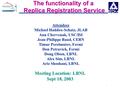 1 Meeting Location: LBNL Sept 18, 2003 The functionality of a Replica Registration Service Attendees Michael Haddox-Schatz, JLAB Ann Chervenak, USC/ISI.