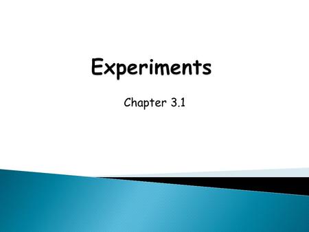 Chapter 3.1.  Observational Study: involves passive data collection (observe, record or measure but don’t interfere)  Experiment: ~Involves active data.