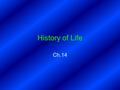 History of Life Ch.14. (14-1) Biogenesis All living things come from other living things –Proved by Pasteur Spontaneous generation: living things arise.