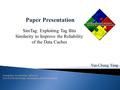 Yun-Chung Yang SimTag: Exploiting Tag Bits Similarity to Improve the Reliability of the Data Caches Jesung Kim, Soontae Kim, Yebin Lee 2010 DATE(The Design,