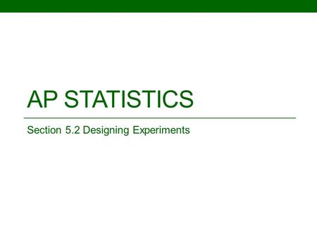 AP STATISTICS Section 5.2 Designing Experiments. Objective: To be able to identify and use different experimental design techniques. Experimental Units: