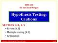 Statistics: Unlocking the Power of Data Lock 5 Hypothesis Testing: Cautions STAT 250 Dr. Kari Lock Morgan SECTION 4.3, 4.5 Errors (4.3) Multiple testing.