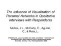 The Influence of Visualization of Personal Networks in Qualitative Interviews with Respondents Molina, J.L., McCarty, C., Aguilar, C., & Rota, L. III Seminario.