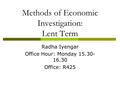 Methods of Economic Investigation: Lent Term Radha Iyengar Office Hour: Monday 15.30- 16.30 Office: R425.