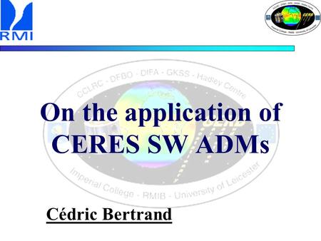 On the application of CERES SW ADMs Cédric Bertrand.