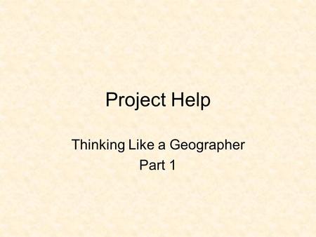 Project Help Thinking Like a Geographer Part 1. Conversation Yes, whisper, to help kids Help1. directions, 2. notebook, 3. other kids, 4. HAND, 5. text,