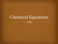  Law of Conservation of Matter:  Matter cannot be created or destroyed.  AMOUNT OF REACTANTS = AMOUNT OF PRODUCTS ! ! ! !